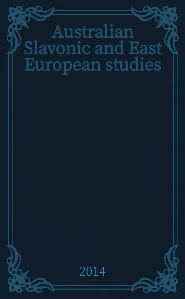 Australian Slavonic and East European studies : Formerly Melbourne Slavonic studies Journal of the Australian and New Zealand slavists' assoc. and of the Australasian assoc. for the study of the socialist countries. Vol. 28, № 1/2