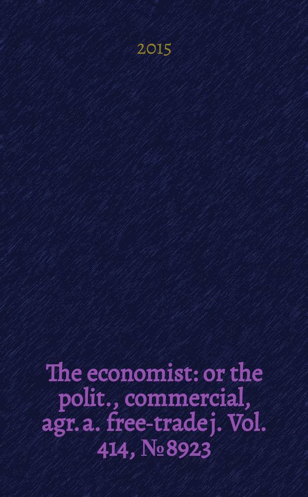 The economist : or the polit., commercial, agr. a. free-trade j. Vol. 414, № 8923