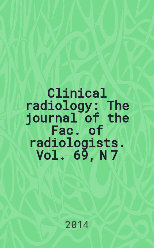 Clinical radiology : The journal of the Fac. of radiologists. Vol. 69, N 7
