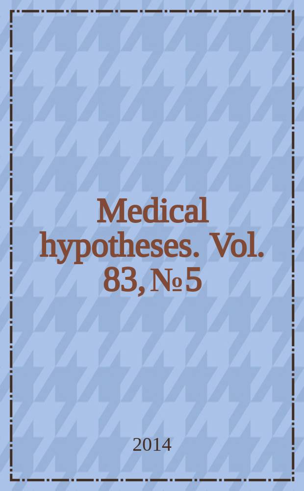 Medical hypotheses. Vol. 83, № 5