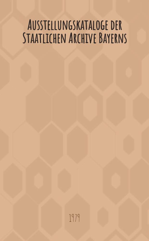 Ausstellungskataloge der Staatlichen Archive Bayerns = Каталог выставок Баварских государственных архивов