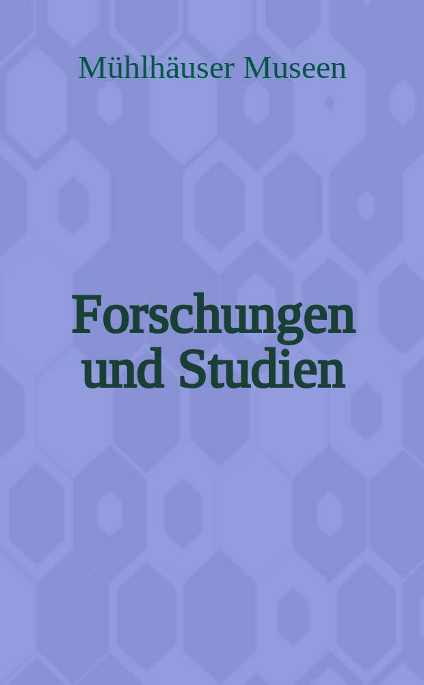Forschungen und Studien = Музеи Мюльхаузена