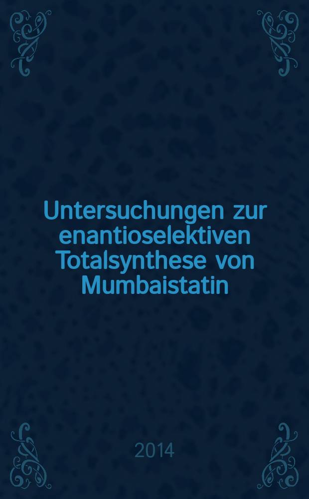 Untersuchungen zur enantioselektiven Totalsynthese von Mumbaistatin
