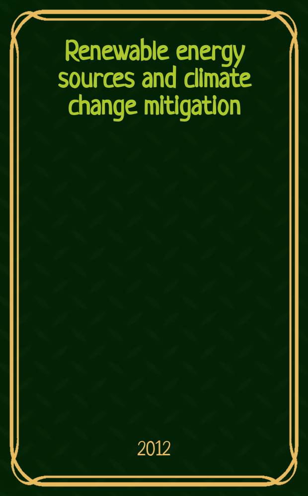 Renewable energy sources and climate change mitigation : special report of the Intergovernmental panel on climate change = Возобновляемые источники энергии и смягчение последствий изменений климата.