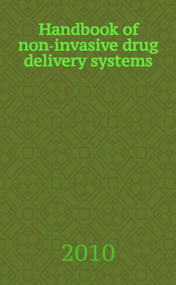 Handbook of non-invasive drug delivery systems : non-invasive and minimally-invasive drug delivery systems for pharmaceutical and personal care products = Руководство по неинвазивным системам доставки лекарств.