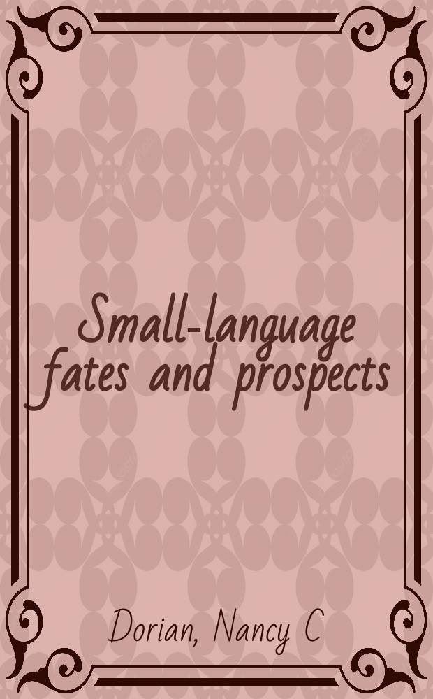 Small-language fates and prospects : lessons of persistence and change from endangered languages : collected essays = Судьбы и перспективы малого языка