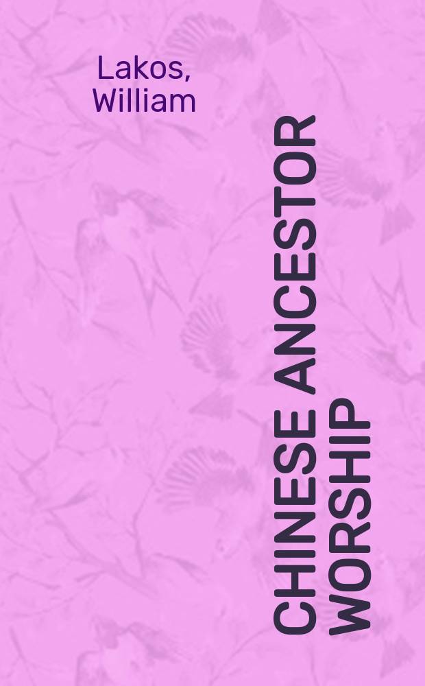 Chinese ancestor worship: a practice and ritual oriented approach to understanding Chinese culture = Китайский обычай почитания предков: практика и ритуально ориентированный подход к пониманию китайской культуры