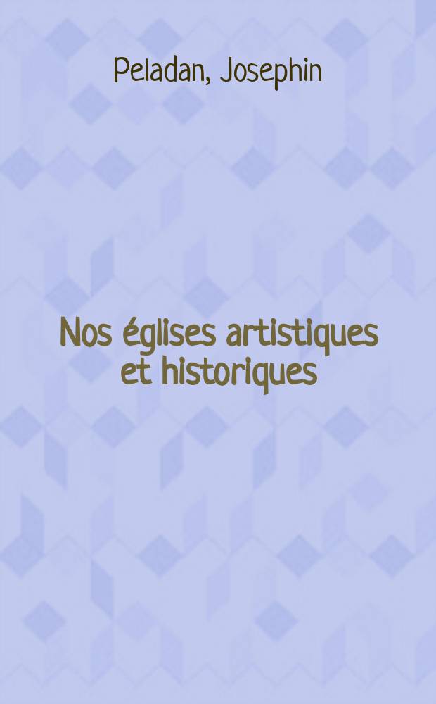 Nos &eacute;glises artistiques et historiques = Наши церкви: Искусство и история