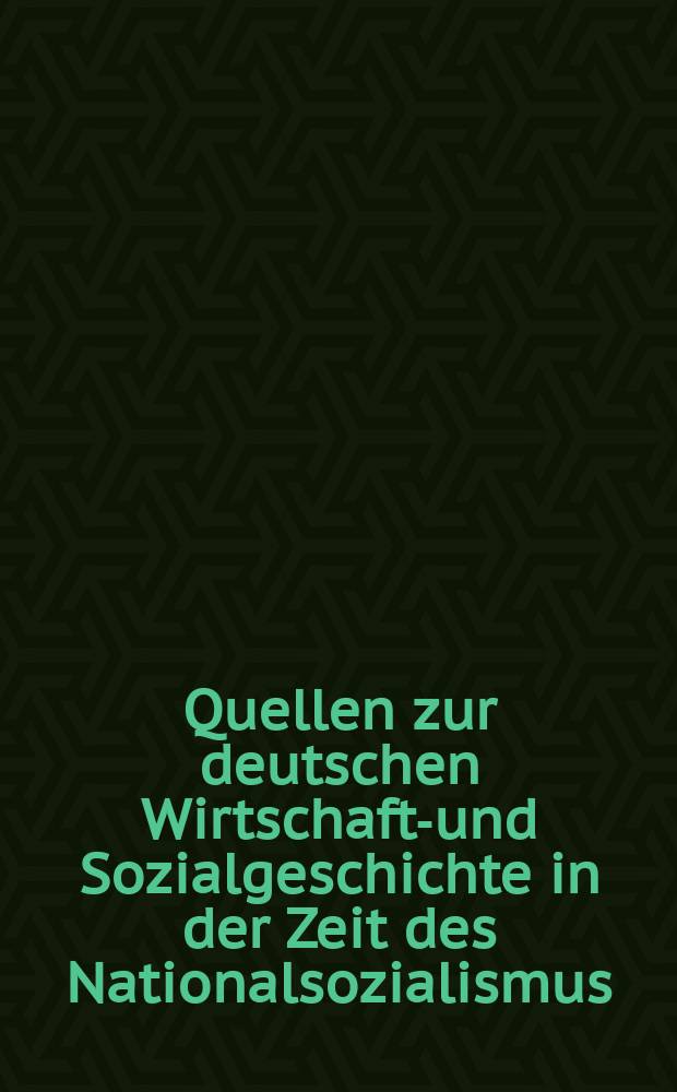 Quellen zur deutschen Wirtschafts- und Sozialgeschichte in der Zeit des Nationalsozialismus = Источники к Немецкой экономической и социальной истории во времена Национал-Социализма