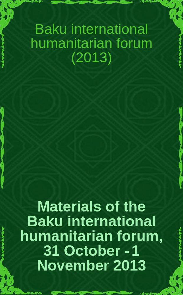 Materials of the Baku international humanitarian forum, 31 October - 1 November 2013 = Материалы Бакинского международного гуманитарного форума, 31 октября - 1 ноября 2013 года