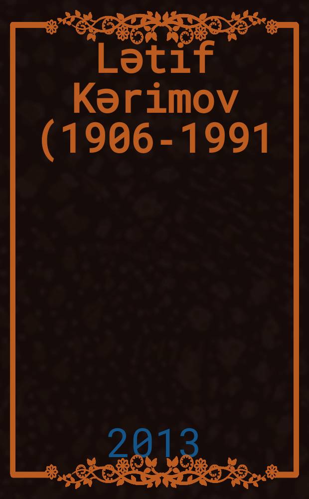 Lәtif Kәrimov (1906-1991) : xalҫa sәnәti = [Лятиф Керимов (1906-1991)
