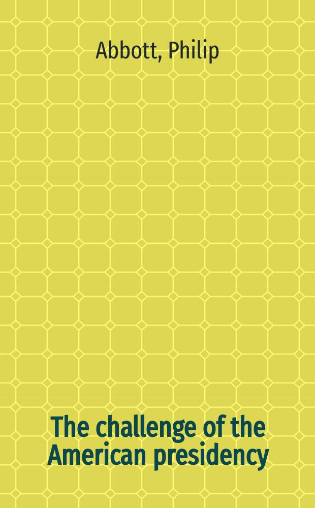 The challenge of the American presidency : Washington to Obama = Испытание американского президентства :