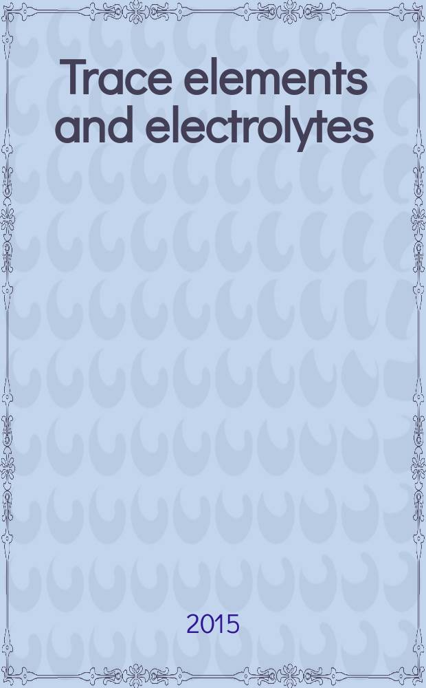 Trace elements and electrolytes : An intern. j. Vol. 32, № 1