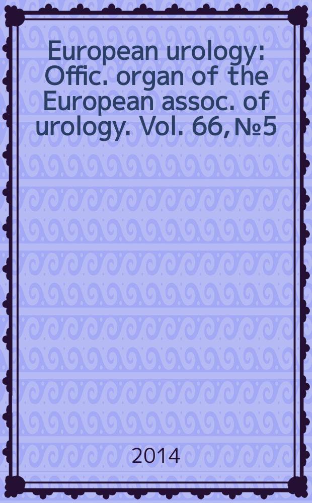European urology : Offic. organ of the European assoc. of urology. Vol. 66, № 5