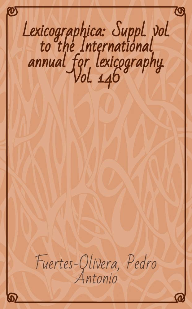 Lexicographica : Suppl. vol. to the International annual for lexicography. Vol. 146 : Theory and practice of specialised online dictionaries = Теория и практика специализированных онлайн-словарей