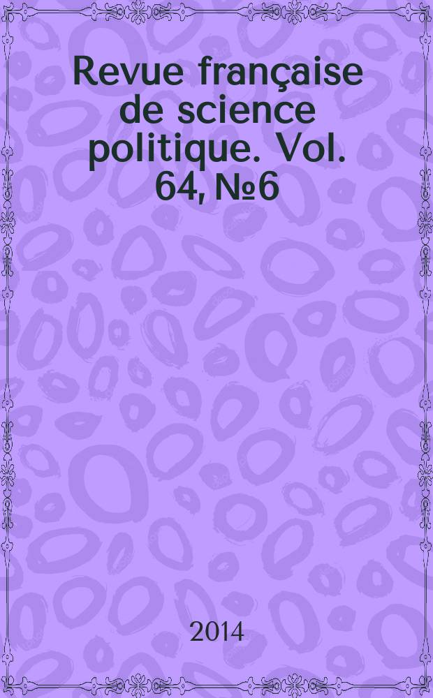 Revue française de science politique. Vol. 64, № 6