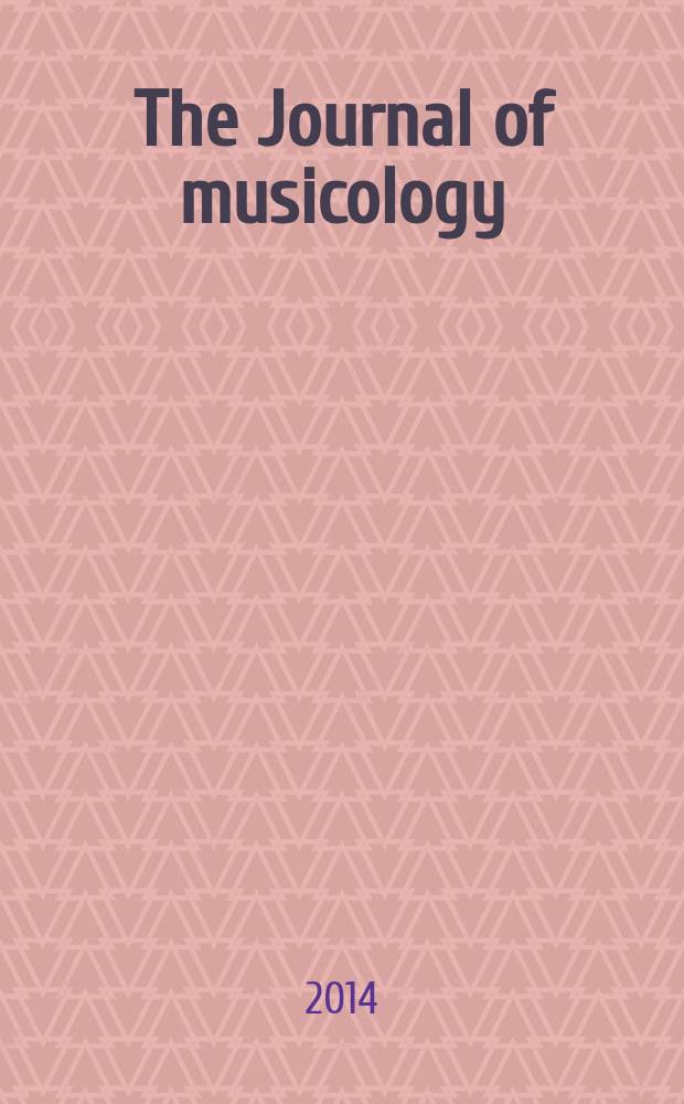 The Journal of musicology : JM A quarterly rev. of music history, criticism, analysis and performance practice. Vol. 31, № 1