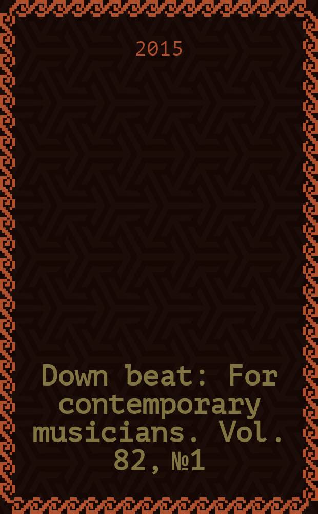Down beat : For contemporary musicians. Vol. 82, № 1