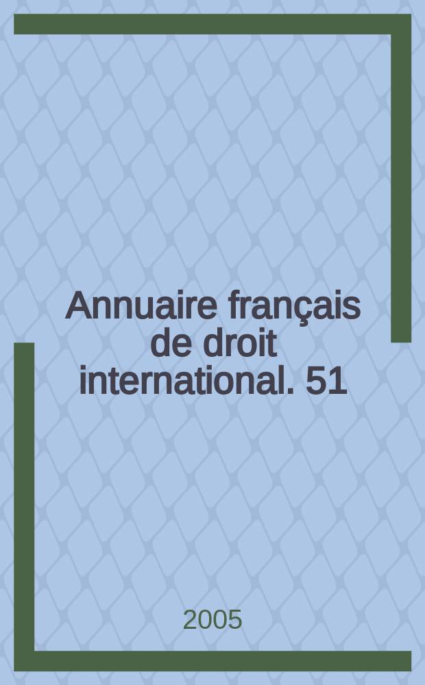 Annuaire français de droit international. 51 : 2005