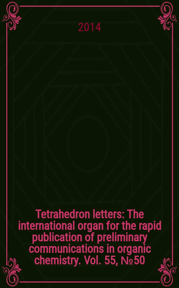 Tetrahedron letters : The international organ for the rapid publication of preliminary communications in organic chemistry. Vol. 55, № 50