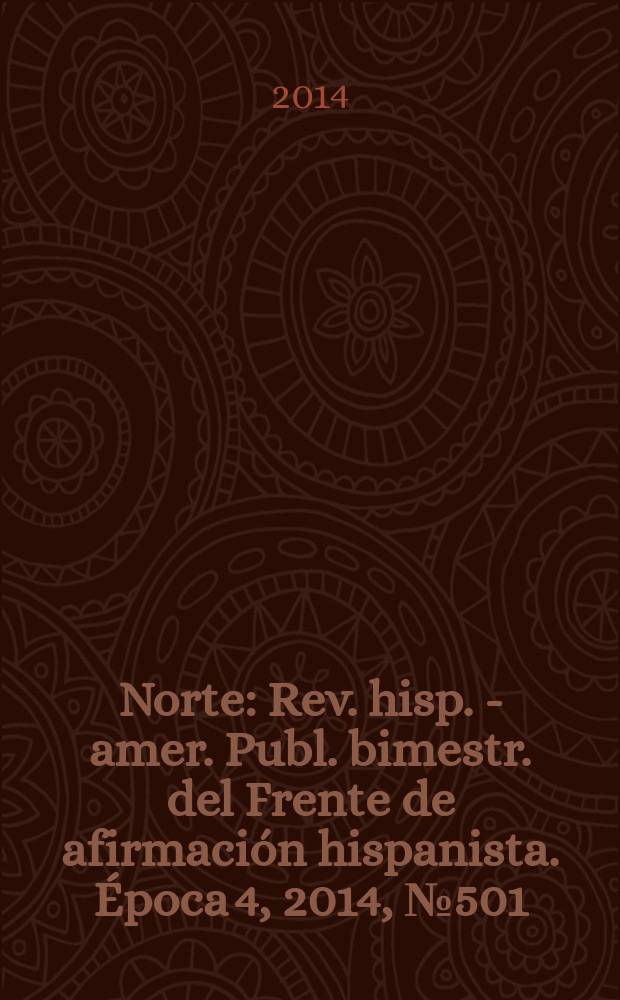Norte : Rev. hisp. - amer. Publ. bimestr. del Frente de afirmación hispanista. Época 4, 2014, № 501/502