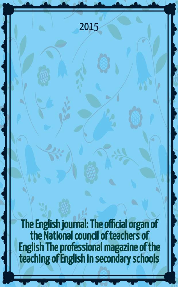 The English journal : The official organ of the National council of teachers of English The professional magazine of the teaching of English in secondary schools. Vol. 104, № 3