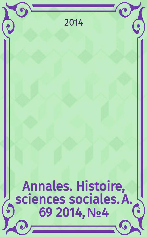 Annales. Histoire, sciences sociales. A. 69 2014, № 4
