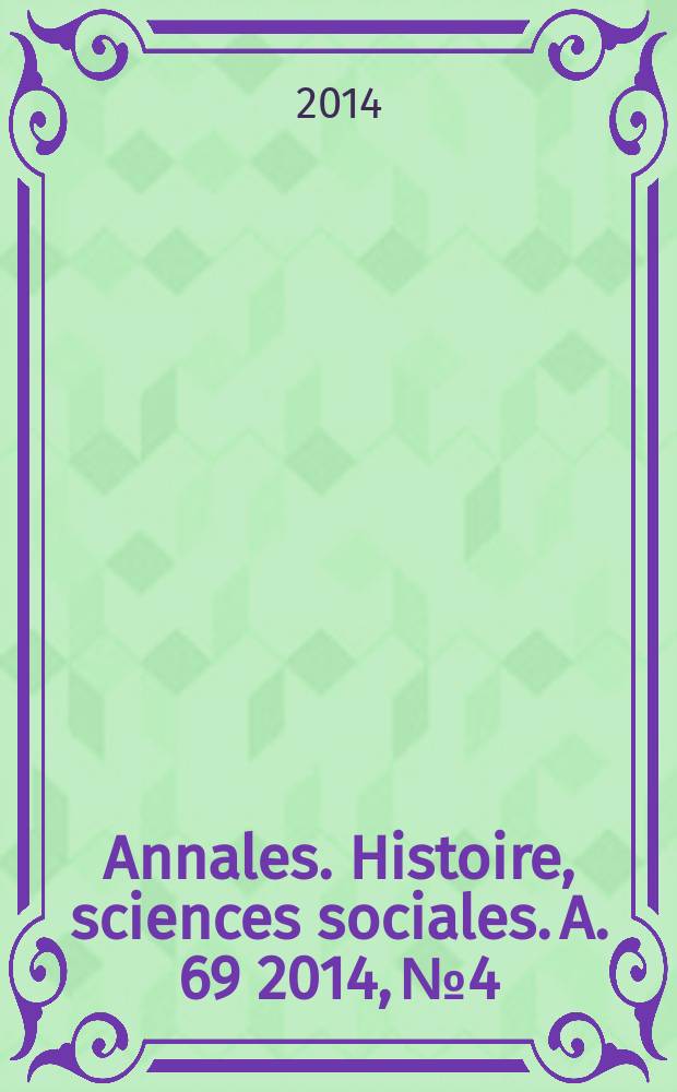 Annales. Histoire, sciences sociales. A. 69 2014, № 4