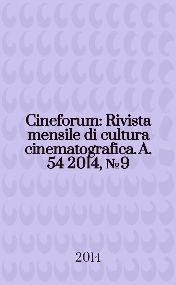 Cineforum : Rivista mensile di cultura cinematografica. A. 54 2014, № 9(539)