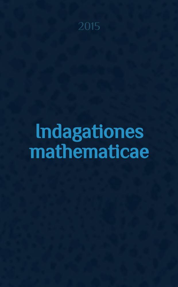 Indagationes mathematicae : Proc. of the Knkl. Nederl. akad. van wet. Previously also publ. as Proc. of the Knkl. Nederl. akad. van wet. N.S., vol. 26, № 1