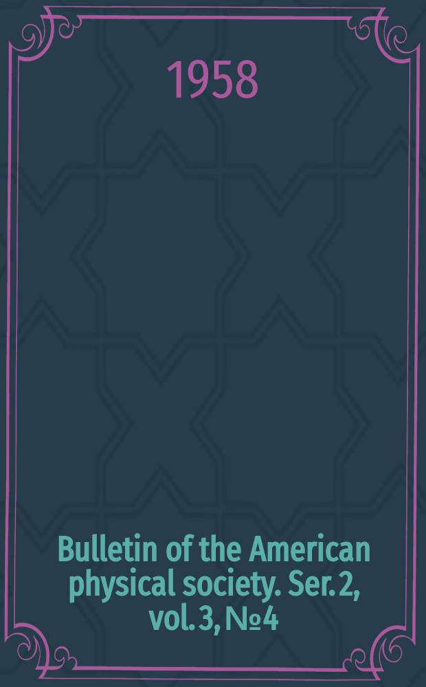 Bulletin of the American physical society. Ser. 2, vol. 3, № 4