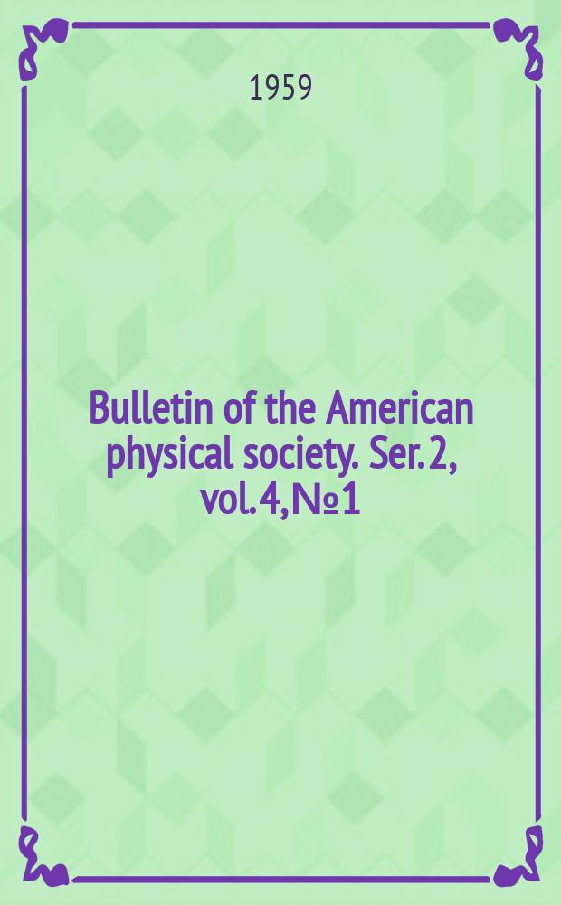 Bulletin of the American physical society. Ser. 2, vol. 4, № 1