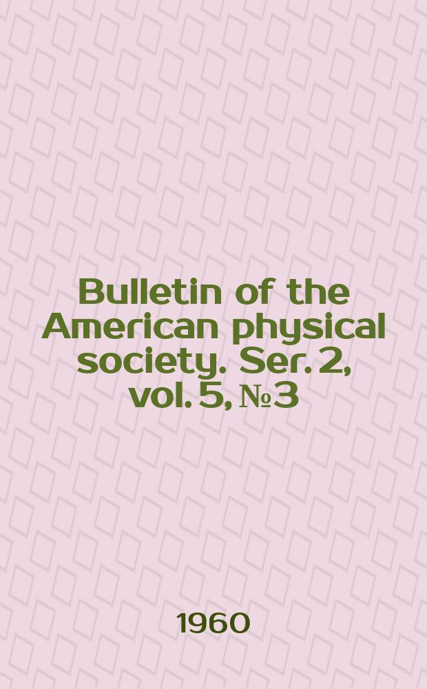 Bulletin of the American physical society. Ser. 2, vol. 5, № 3