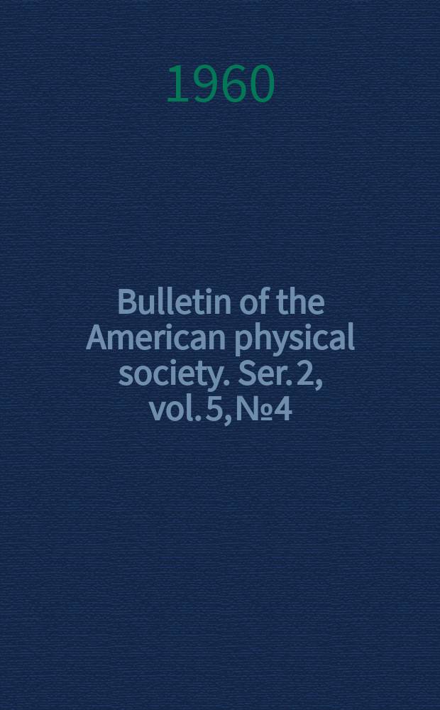 Bulletin of the American physical society. Ser. 2, vol. 5, № 4