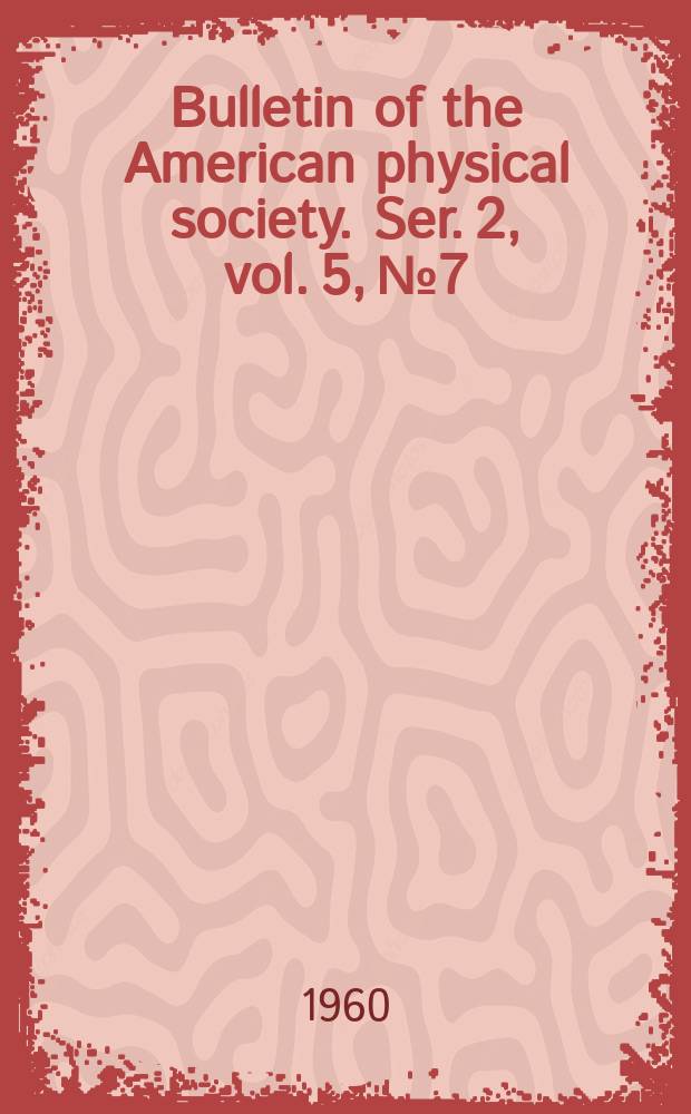 Bulletin of the American physical society. Ser. 2, vol. 5, № 7