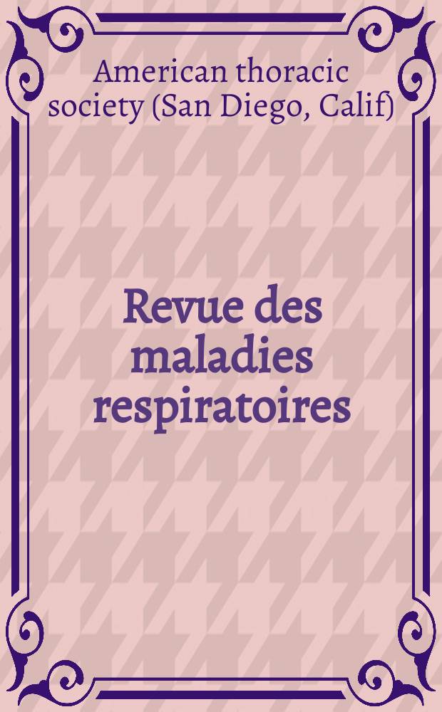 Revue des maladies respiratoires : organe officiel de la Société de pneumologie de langue française. Vol. 6, № 5 : MIssion ATS 2014 = Ежегодный конгресс Американского торакального общества.