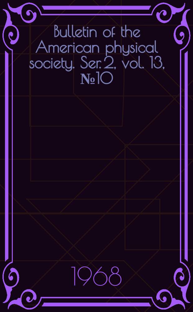 Bulletin of the American physical society. Ser. 2, vol. 13, № 10
