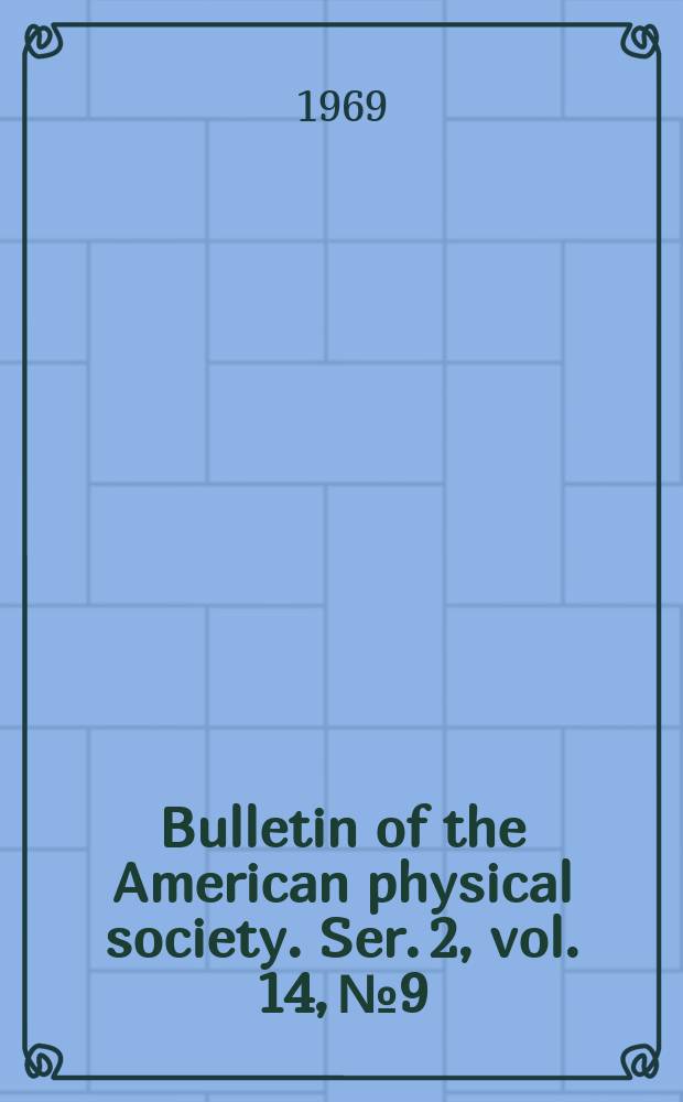 Bulletin of the American physical society. Ser. 2, vol. 14, № 9
