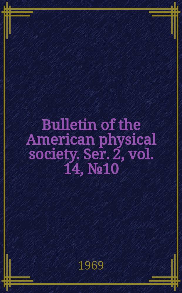 Bulletin of the American physical society. Ser. 2, vol. 14, № 10