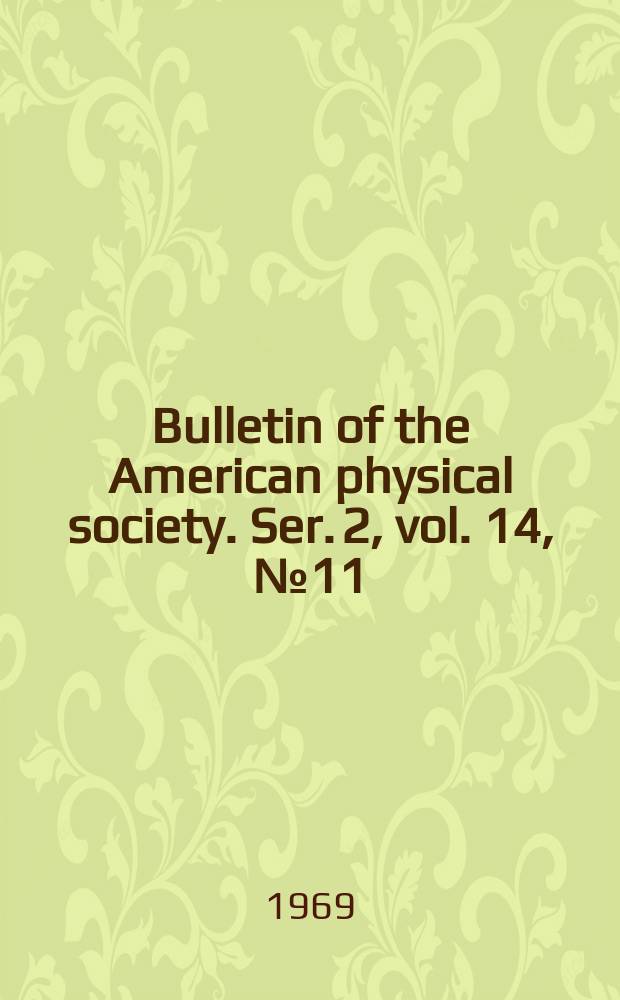 Bulletin of the American physical society. Ser. 2, vol. 14, № 11