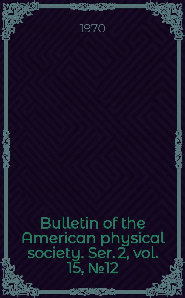 Bulletin of the American physical society. Ser. 2, vol. 15, № 12
