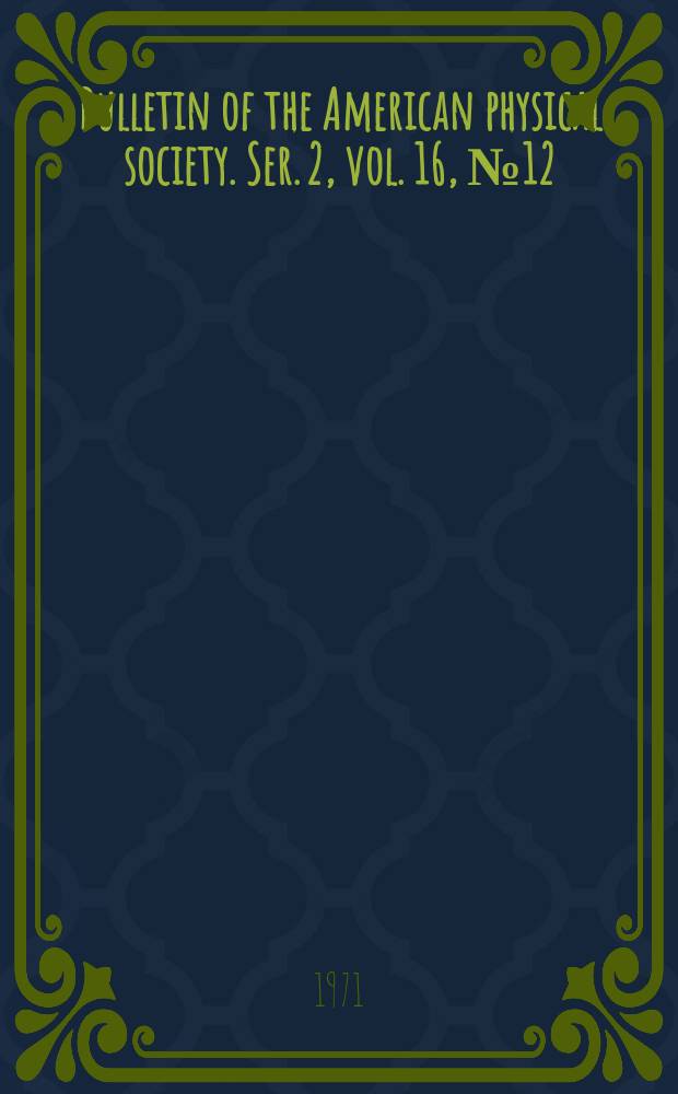 Bulletin of the American physical society. Ser. 2, vol. 16, № 12