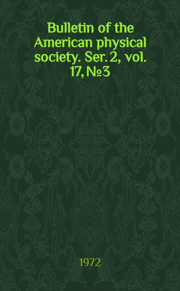 Bulletin of the American physical society. Ser. 2, vol. 17, № 3