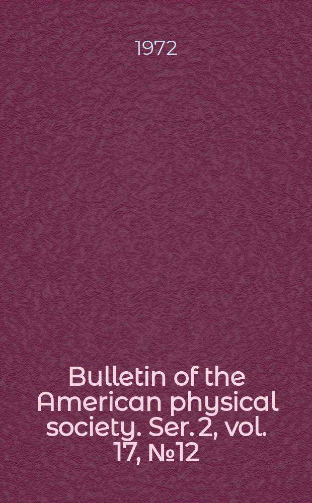 Bulletin of the American physical society. Ser. 2, vol. 17, № 12