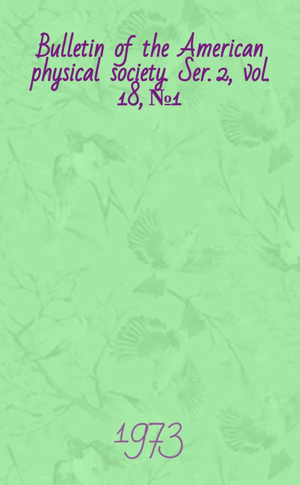 Bulletin of the American physical society. Ser. 2, vol. 18, № 1
