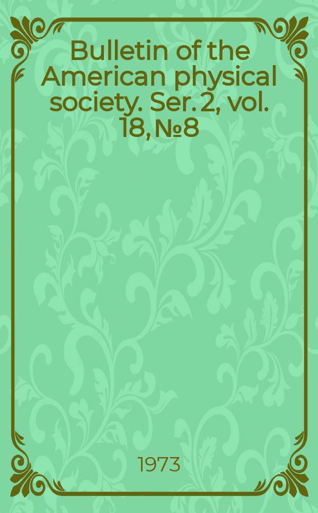 Bulletin of the American physical society. Ser. 2, vol. 18, № 8