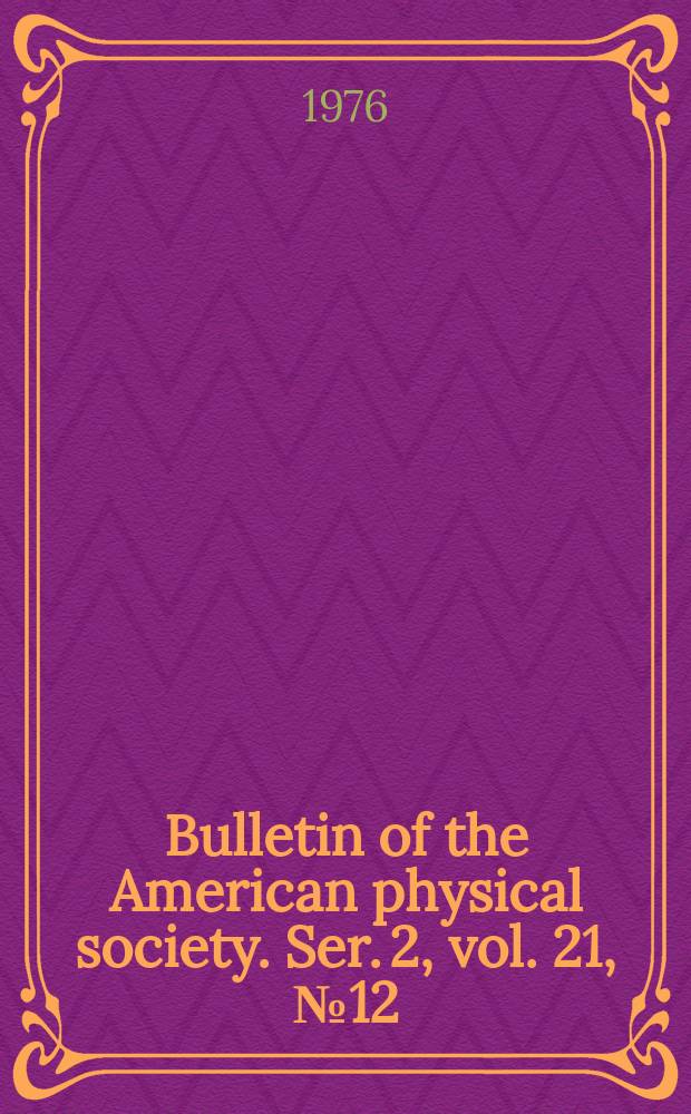 Bulletin of the American physical society. Ser. 2, vol. 21, № 12