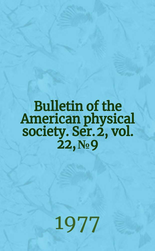 Bulletin of the American physical society. Ser. 2, vol. 22, № 9