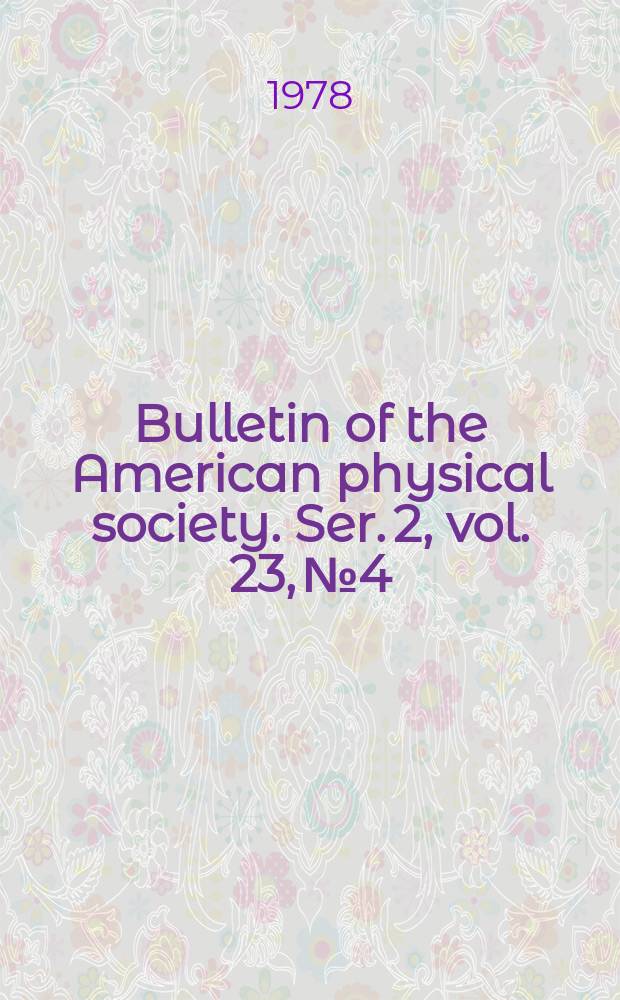 Bulletin of the American physical society. Ser. 2, vol. 23, № 4