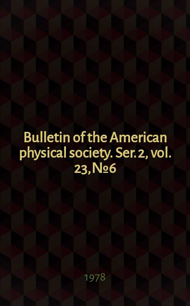 Bulletin of the American physical society. Ser. 2, vol. 23, № 6